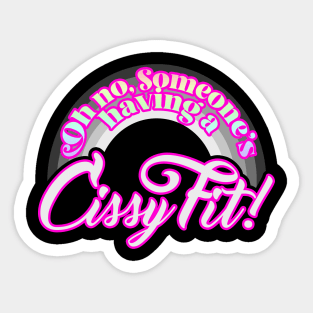 Oh no, someone's having a CISSY FIT! Sticker